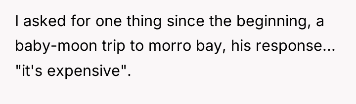 I asked for one thing since the beginning, a baby-moon...