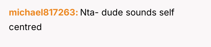 michael817263 Nta- dude sounds self centred