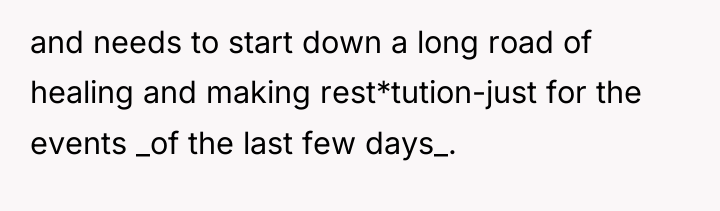 and needs to start down a long road of healing...