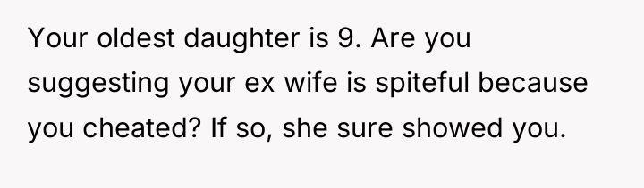 Your oldest daughter is 9. Are you suggesting your ex...