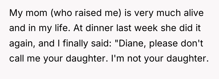 My mom (who raised me) is very much alive and...