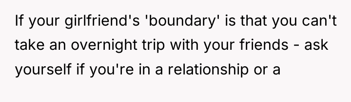 If your girlfriend's 'boundary' is that you can't take an...