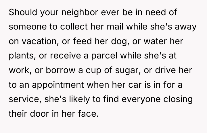 Should your neighbor ever be in need of someone to...