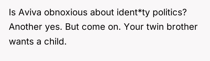 Is Aviva obnoxious about ident*ty politics? Another yes. But come...