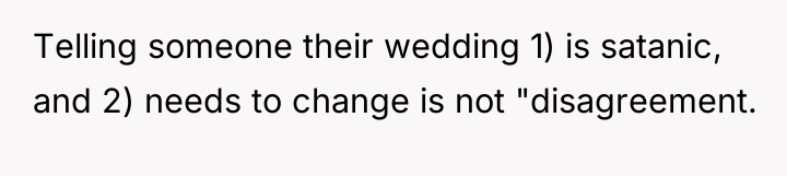 Telling someone their wedding 1) is satanic, and 2) needs...