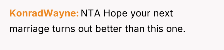 KonradWayne NTA Hope your next marriage turns out better than...