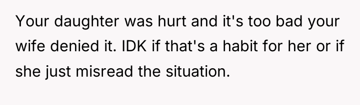 Your daughter was hurt and it's too bad your wife...