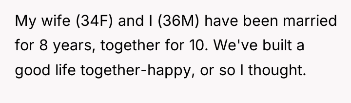 My wife (34F) and I (36M) have been married for...