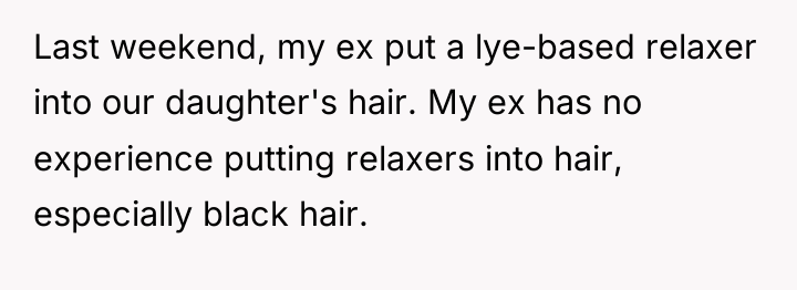 Last weekend, my ex put a lye-based relaxer into our...