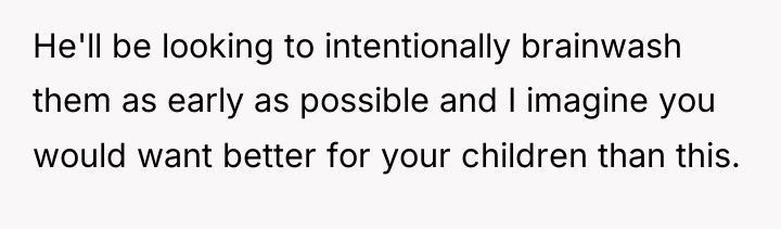 He'll be looking to intentionally brainwash them as early as...