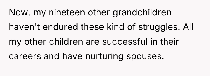 Now, my nineteen other grandchildren haven't endured these kind of...