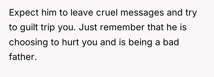 Expect him to leave cruel messages and try to guilt...