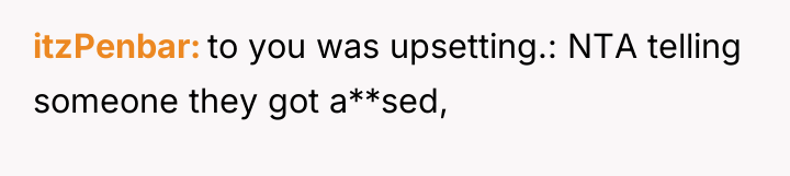 itzPenbar to you was upsetting.: NTA telling someone they got...