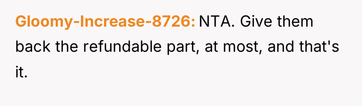 Gloomy-Increase-8726 NTA. Give them back the refundable part, at most,...