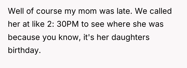 Well of course my mom was late. We called her...