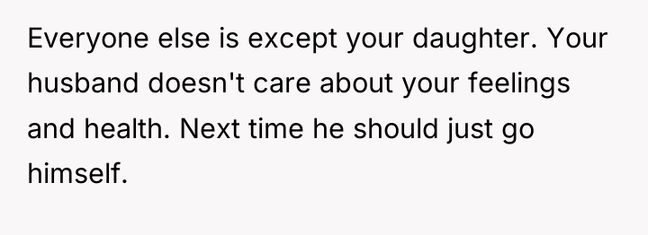 Everyone else is except your daughter. Your husband doesn't care...
