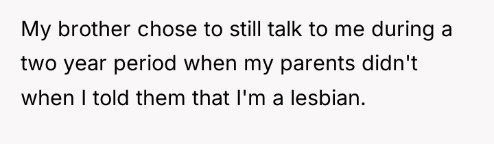 My brother chose to still talk to me during a...