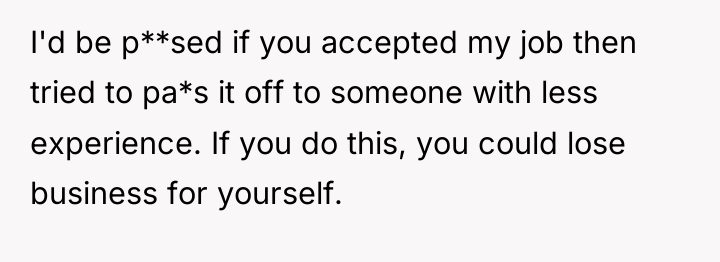 I'd be p**sed if you accepted my job then tried...