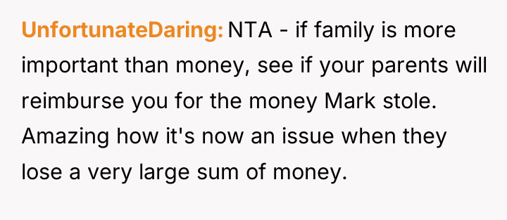 UnfortunateDaring NTA - if family is more important than money,...