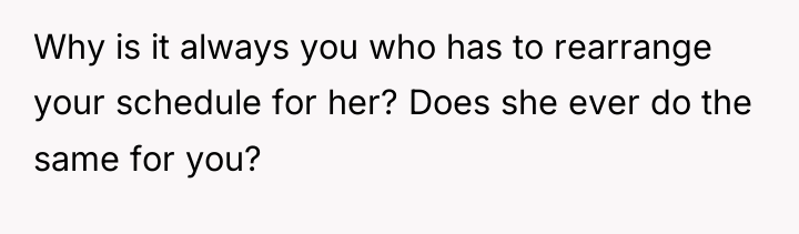 Why is it always you who has to rearrange your...