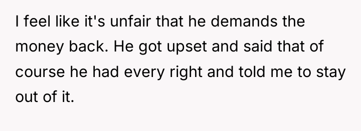 I feel like it's unfair that he demands the money...