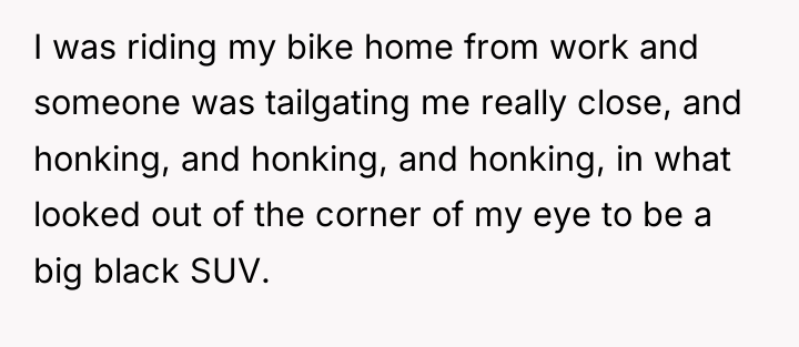 I was riding my bike home from work and someone...