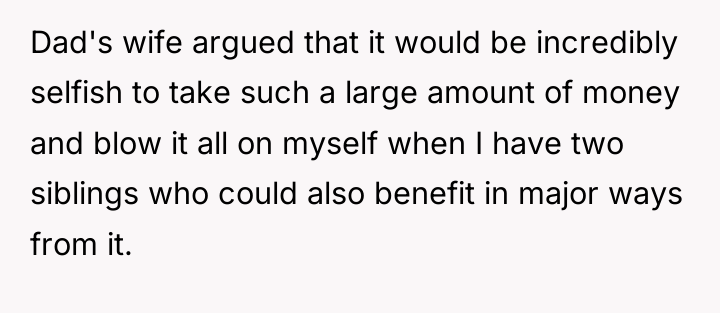 Dad's wife argued that it would be incredibly selfish to...