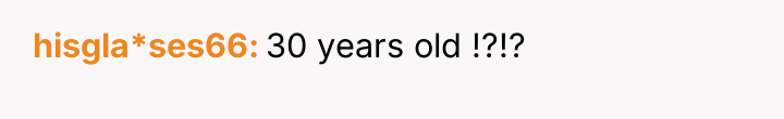 hisgla*ses66 30 years old !?!?