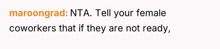 maroongrad NTA. Tell your female coworkers that if they are...