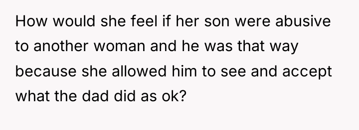 How would she feel if her son were abusive to...