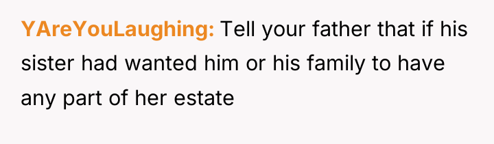 YAreYouLaughing Tell your father that if his sister had wanted...