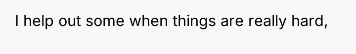I help out some when things are really hard,