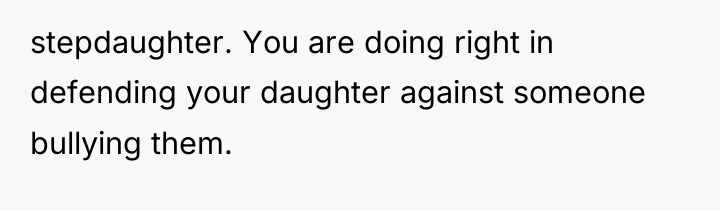 stepdaughter. You are doing right in defending your daughter against...