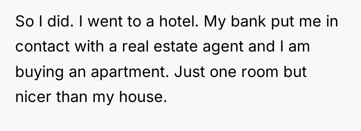 So I did. I went to a hotel. My bank...