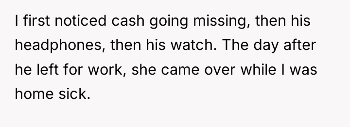 I first noticed cash going missing, then his headphones, then...
