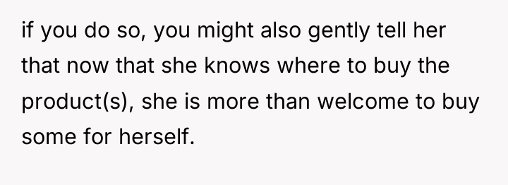 if you do so, you might also gently tell her...