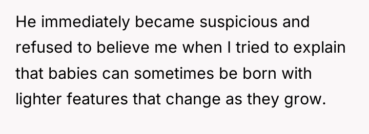 He immediately became suspicious and refused to believe me when...