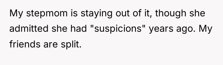 My stepmom is staying out of it, though she admitted...