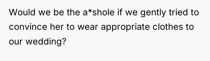 Would we be the a*shole if we gently tried to...