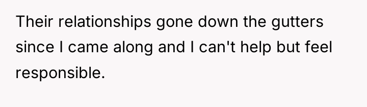 Their relationships gone down the gutters since I came along...