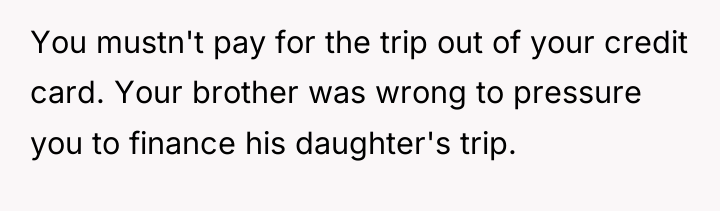 You mustn't pay for the trip out of your credit...