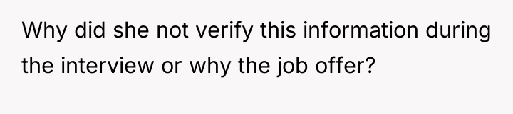 Why did she not verify this information during the interview...