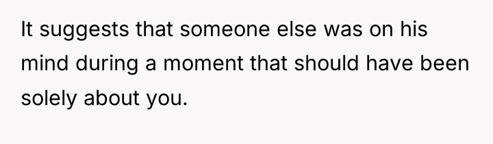 It suggests that someone else was on his mind during...