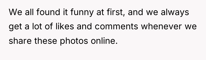 We all found it funny at first, and we always...