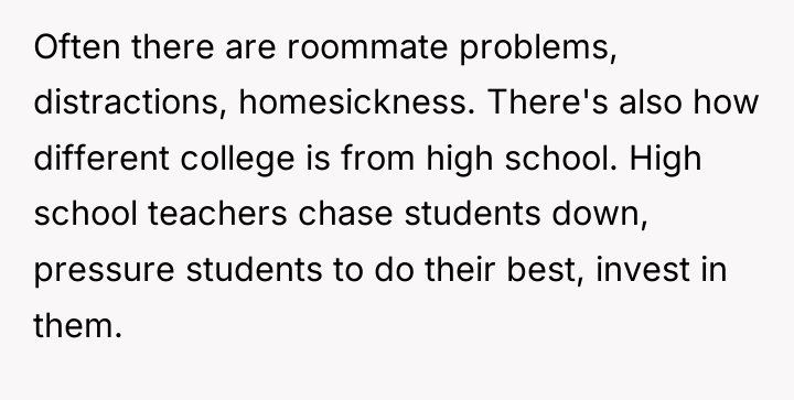 Often there are roommate problems, distractions, homesickness. There's also how...