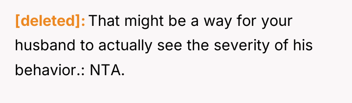 [deleted] That might be a way for your husband to...