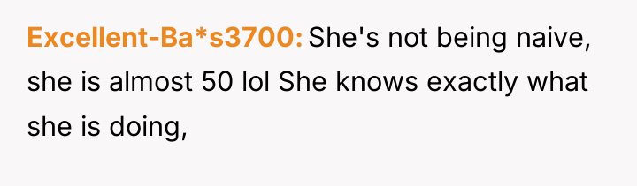 Excellent-Ba*s3700 She's not being naive, she is almost 50 lol...