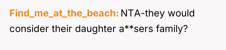 Find_me_at_the_beach NTA-they would consider their daughter a**sers family?