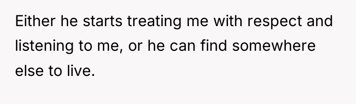 Either he starts treating me with respect and listening to...
