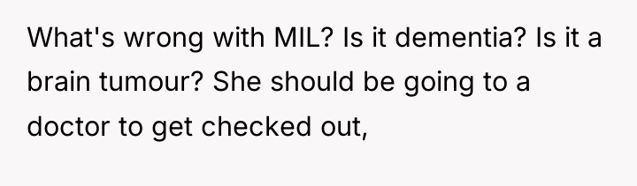 What's wrong with MIL? Is it dementia? Is it a...